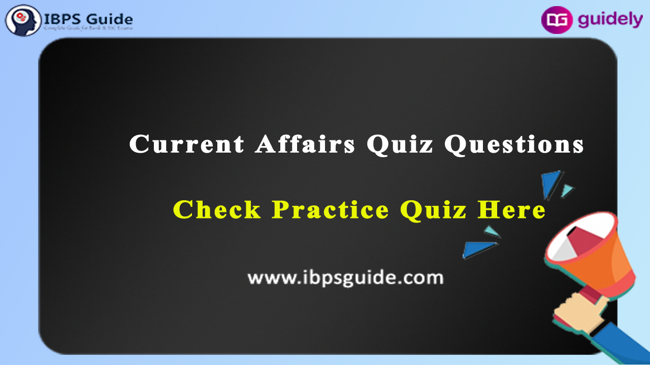 Check Your Current Affairs Practice Questions Get Practice Quizzes 9597