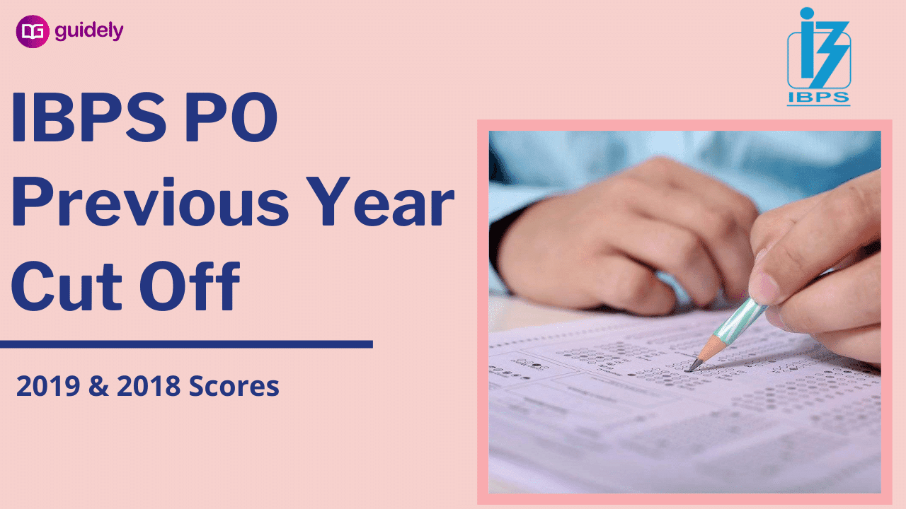 IBPS PO Previous Year Cut Off - 2019 & 2018 (Prelims, Mains & Final)