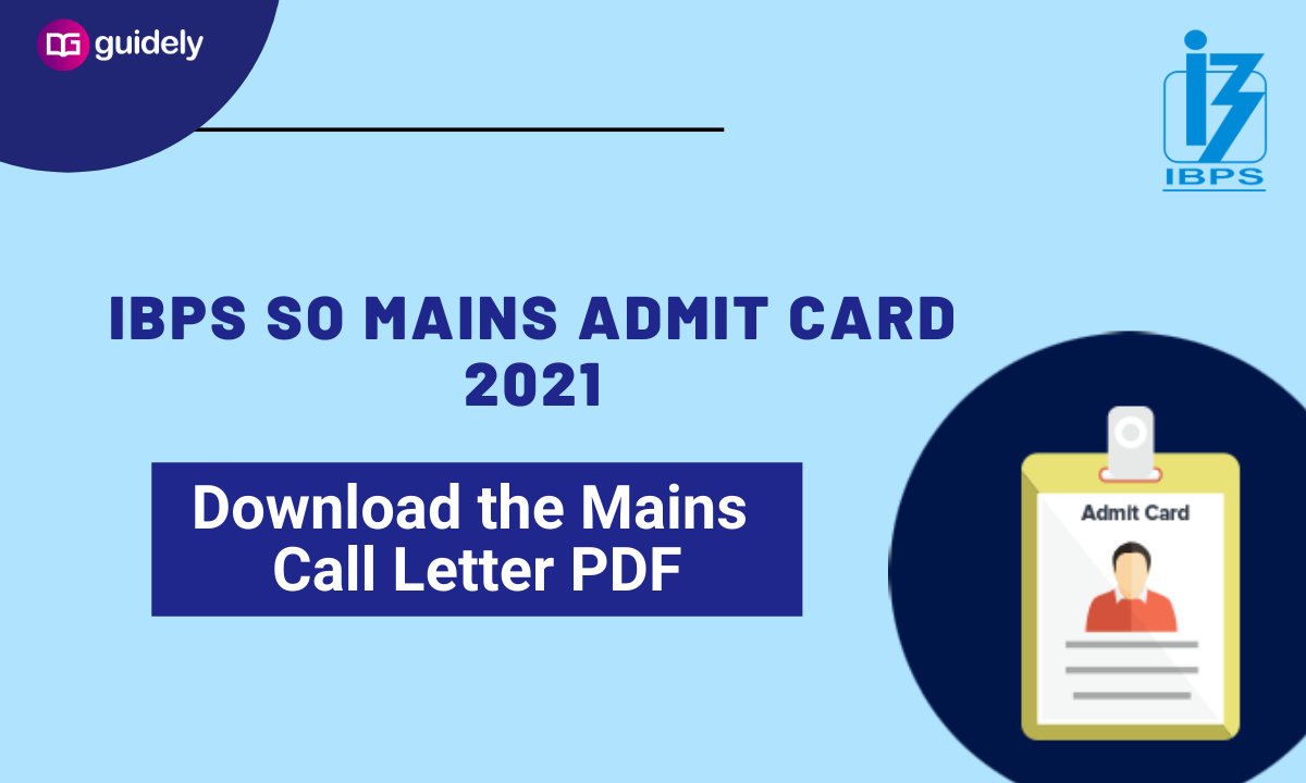 IBPS SO Mains Admit Card 2021: Download The SO Mains Call Letter PDF