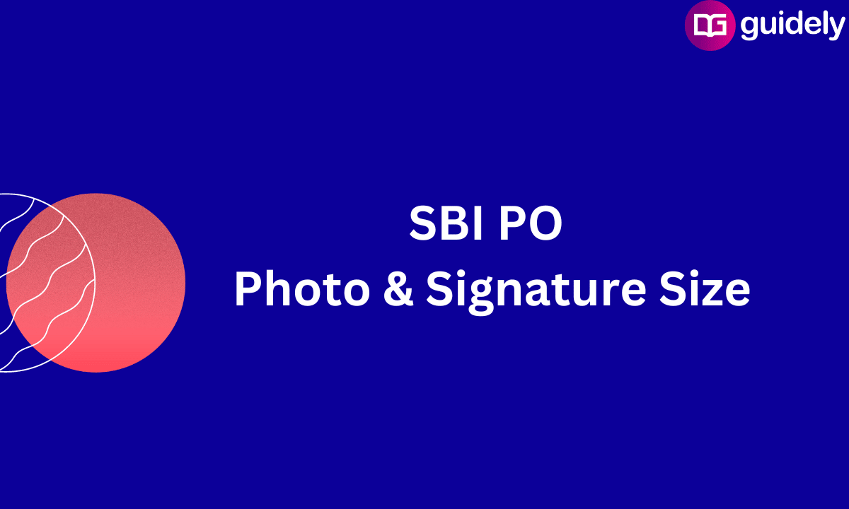 SBI PO Photo and Signature Size: File Size, Dimensions, Format