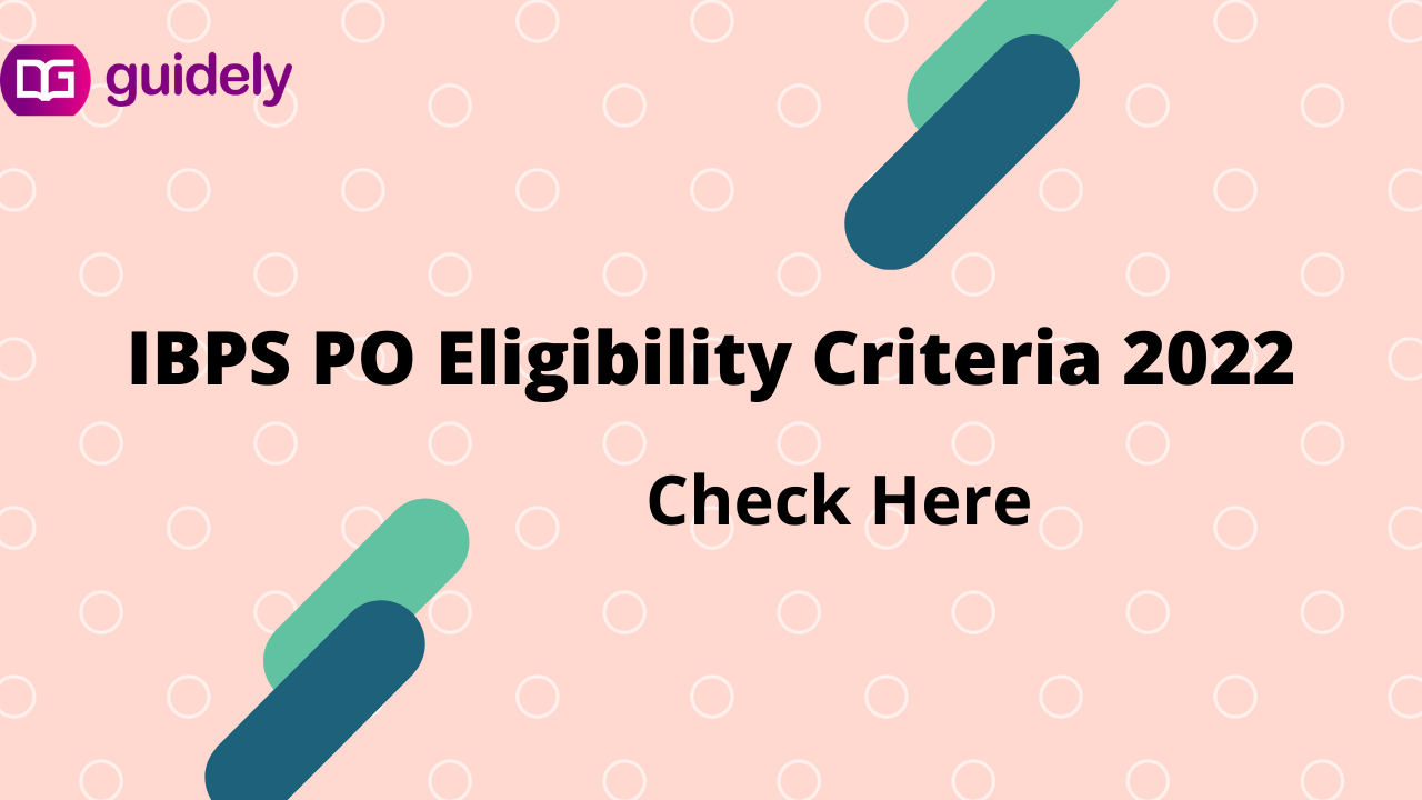 IBPS PO Eligibility Criteria 2022 Percentage, Age Limit, Education Details