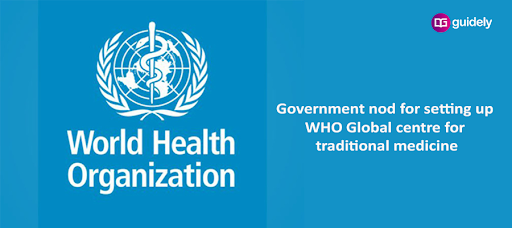 Government nod for setting up WHO Global centre for traditional medicine